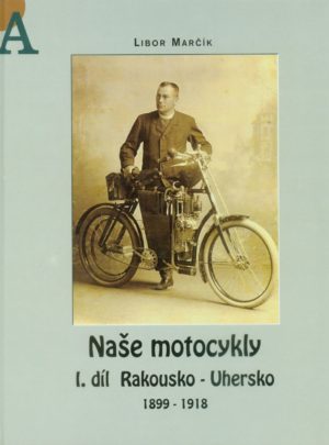 Naše motocykly I. díl Rakousko-Uhersko 1899 – 1918