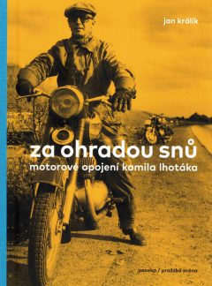 Za ohradou snů: Motorové opojení Kamila Lhotáka