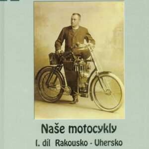 Naše motocykly I. díl Rakousko-Uhersko 1899 – 1918, Libor Marčík