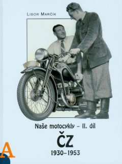 Naše motocykly - II. díl ČZ 1930 - 1953, Libor Marčík