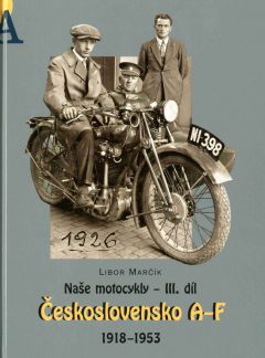 Naše motocykly – III. díl Československo A-F 1918 – 1953, Libor Marčík