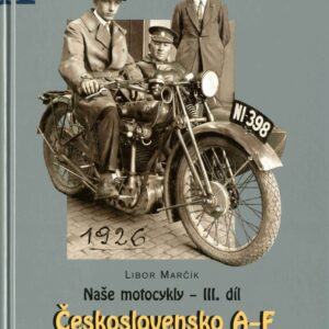 Naše motocykly - III. díl Československo A-F 1918 - 1953, Libor Marčík