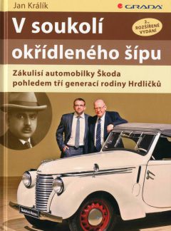 V soukolí okřídleného šípu: Zákulisí automobilky Škoda pohledem tří generací rodiny Hrdličků (2. rozšířené vydání), Jan Králík
