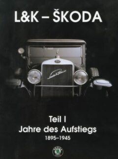 L&K – Škoda. Teil I, – Jahre des Aufstiegs 1895-1945