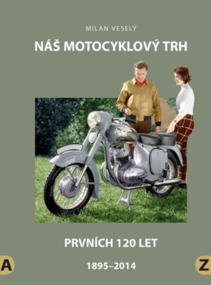 Náš motocyklový trh, Prvních 120 let, 1895–2014, Milan Veselý