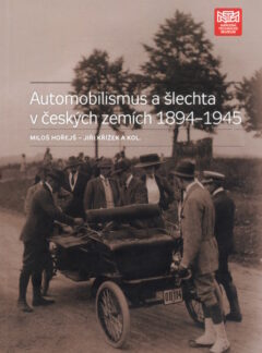 Automobilismus a šlechta v českých zemích 1894-1945 M. Hořejš, J.Křížek a kolektiv