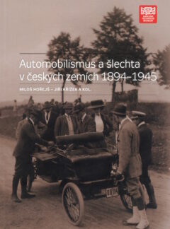 Automobilismus a šlechta v českých zemích 1894-1945 M. Hořejš, J.Křížek a kolektiv