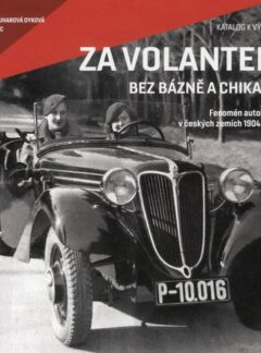 Za volantem bez bázně a chikany. Fenomén autoklubů v českých zemích 1904-1951, Sylvie Zouharová Dyková, Jan Němec