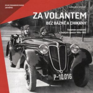 Za volantem bez bázně a chikany. Fenomén autoklubů v českých zemích 1904-1951, Sylvie Zouharová Dyková, Jan Němec