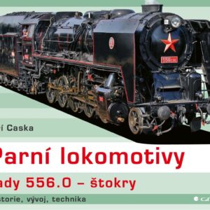 Parní lokomotivy řady 556.0 - štokry - historie, vývoj, technika, Jiří Caska