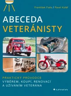 Abeceda veteránisty. Praktický původce výběrem, koupí, renovací a užíváním veterána, F. Fiala, P. Kolář