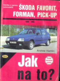 Jak na to? Údržba a opravy automobilů Škoda Favorit, Forman, Pick-up
